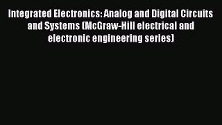 [Read Book] Integrated Electronics: Analog and Digital Circuits and Systems (McGraw-Hill electrical
