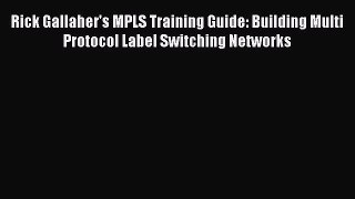 [Read Book] Rick Gallaher's MPLS Training Guide: Building Multi Protocol Label Switching Networks