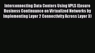 [Read Book] Interconnecting Data Centers Using VPLS (Ensure Business Continuance on Virtualized