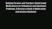 Read Helping Parents and Teachers Understand Medications for Behavioral and Emotional Problems: