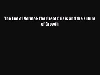 [PDF] The End of Normal: The Great Crisis and the Future of Growth [Download] Full Ebook