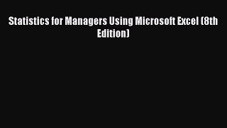 PDF Statistics for Managers Using Microsoft Excel (8th Edition)  Read Online