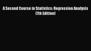 PDF A Second Course in Statistics: Regression Analysis (7th Edition)  EBook