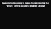 Download Juvenile Delinquency in Japan: Reconsidering the Crisis (Brill's Japanese Studies