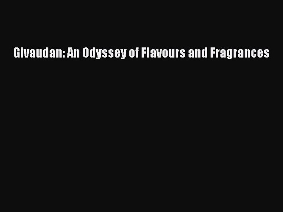 [PDF] Givaudan: An Odyssey of Flavours and Fragrances [Download] Full Ebook