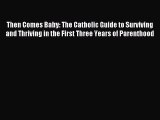 Read Then Comes Baby: The Catholic Guide to Surviving and Thriving in the First Three Years