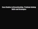 Read Case Studies in Breastfeeding:  Problem-Solving Skills and Strategies Ebook Free