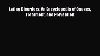 Read Eating Disorders: An Encyclopedia of Causes Treatment and Prevention Ebook Free