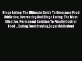Read Binge Eating: The Ultimate Guide To Overcome Food Addiction Overeating And Binge Eating: