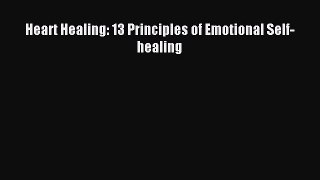 Read Heart Healing: 13 Principles of Emotional Self-healing Ebook Free