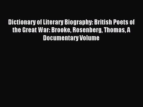 [PDF] Dictionary of Literary Biography: British Poets of the Great War: Brooke Rosenberg Thomas