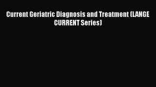 Download Current Geriatric Diagnosis and Treatment (LANGE CURRENT Series) PDF Online
