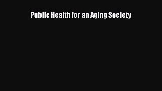 Download Public Health for an Aging Society PDF Online