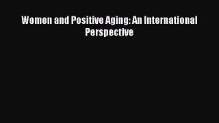 Download Women and Positive Aging: An International Perspective Ebook Online
