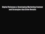 Download Digital Relevance: Developing Marketing Content and Strategies that Drive Results