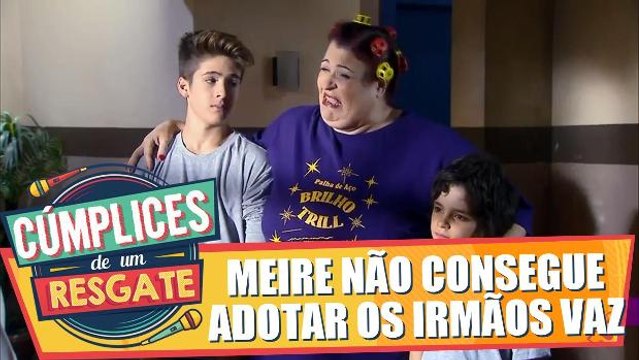 Meire não consegue adotar os Vaz