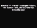 Download Extra Mile: 500 Customer Service Tips for Success: Tools to Attract Satisfy & Retain