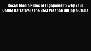 Read Social Media Rules of Engagement: Why Your Online Narrative is the Best Weapon During