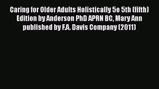 Download Caring for Older Adults Holistically 5e 5th (fifth) Edition by Anderson PhD APRN BC