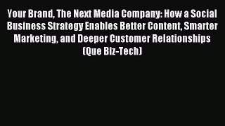 Read Your Brand The Next Media Company: How a Social Business Strategy Enables Better Content