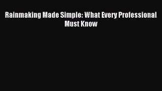 Download Rainmaking Made Simple: What Every Professional Must Know E-Book Download