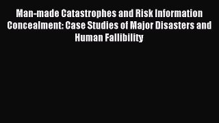 Read Man-made Catastrophes and Risk Information Concealment: Case Studies of Major Disasters