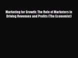 Download Marketing for Growth: The Role of Marketers in Driving Revenues and Profits (The Economist)
