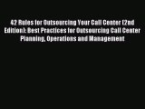 Download 42 Rules for Outsourcing Your Call Center (2nd Edition): Best Practices for Outsourcing