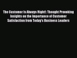 Read The Customer Is Always Right!: Thought Provoking Insights on the Importance of Customer