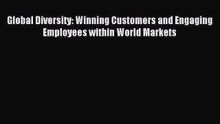 Read Global Diversity: Winning Customers and Engaging Employees within World Markets ebook