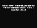 Read Customer Service In an Instant: 60 Ways to Win Customers and Keep Them Coming Back (In