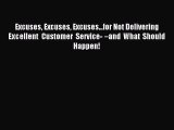 Download Excuses Excuses Excuses...for Not Delivering Excellent Customer Service- â€“and What