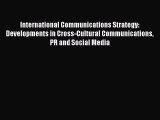 Read International Communications Strategy: Developments in Cross-Cultural Communications PR