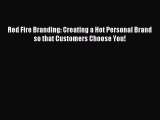 Read Red Fire Branding: Creating a Hot Personal Brand so that Customers Choose You! ebook textbooks