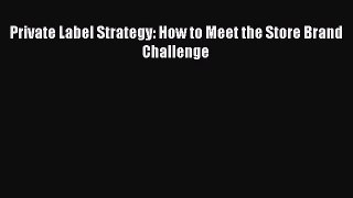 Read Private Label Strategy: How to Meet the Store Brand Challenge ebook textbooks