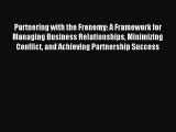 Download Partnering with the Frenemy: A Framework for Managing Business Relationships Minimizing