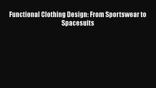 [Download] Functional Clothing Design: From Sportswear to Spacesuits [Read] Online