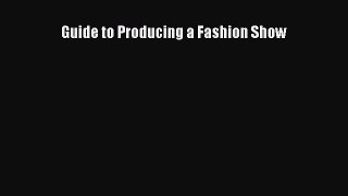 [Download] Guide to Producing a Fashion Show [Read] Full Ebook