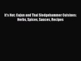 Read It's Hot: Cajun and Thai Sledgehammer Cuisines: Herbs Spices Sauces Recipes Ebook Free