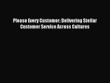 Read Please Every Customer: Delivering Stellar Customer Service Across Cultures PDF Online