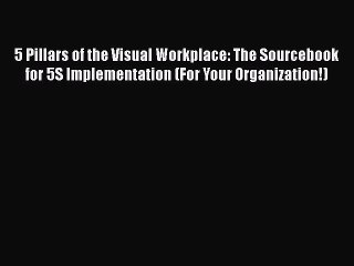 [PDF] 5 Pillars of the Visual Workplace: The Sourcebook for 5S Implementation (For Your Organization!)