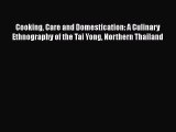 Download Cooking Care and Domestication: A Culinary Ethnography of the Tai Yong Northern Thailand