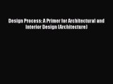 [PDF] Design Process: A Primer for Architectural and Interior Design (Architecture) [Read]