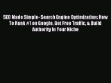 Read SEO Made Simple- Search Engine Optimization: How To Rank #1 on Google Get Free Traffic