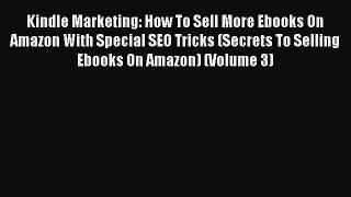 Read Kindle Marketing: How To Sell More Ebooks On Amazon With Special SEO Tricks (Secrets To
