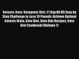 [PDF] Ketosis: Keto: Ketogenic Diet: 21 Day NO BS Step by Step Challenge to Lose 10 Pounds: