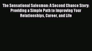 Read The Sensational Salesman: A Second Chance Story: Providing a Simple Path to Improving