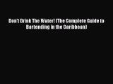 [PDF] Don't Drink The Water! (The Complete Guide to Bartending in the Caribbean) [Read] Full