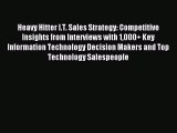 Download Heavy Hitter I.T. Sales Strategy: Competitive Insights from Interviews with 1000 