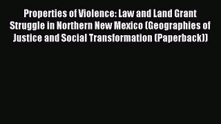 Read Properties of Violence: Law and Land Grant Struggle in Northern New Mexico (Geographies